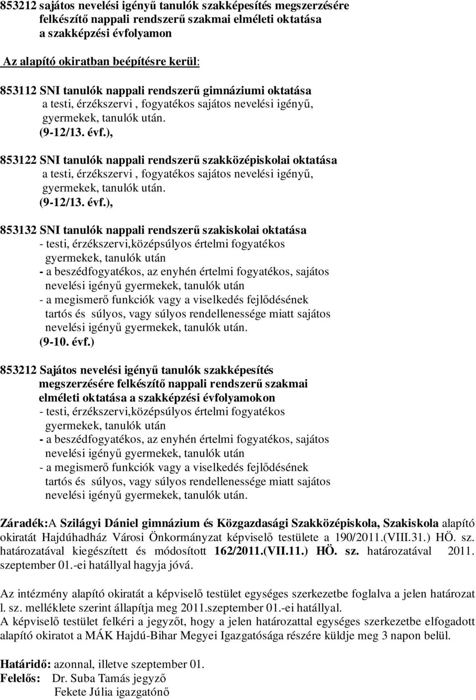 ), 853122 SNI tanulók nappali rendszerű szakközépiskolai oktatása a testi, érzékszervi, fogyatékos sajátos nevelési igényű, gyermekek, tanulók után. (9-12/13. évf.