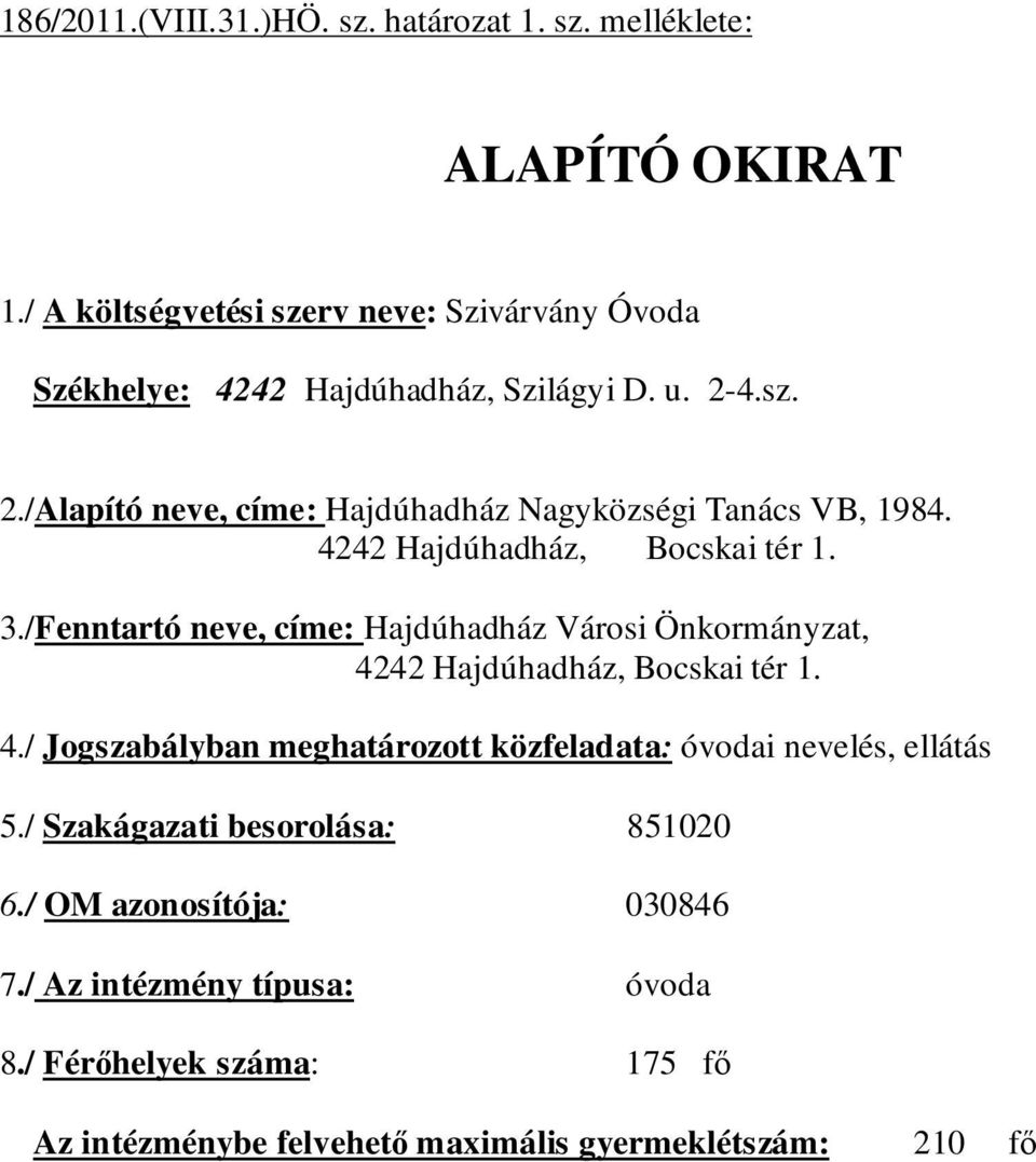 4.sz. 2./Alapító neve, címe: Hajdúhadház Nagyközségi Tanács VB, 1984. 4242 Hajdúhadház, Bocskai tér 1. 3.