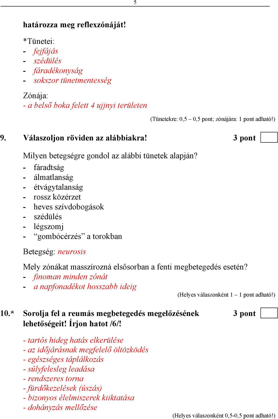 Válaszoljon röviden az alábbiakra! 3 pont Milyen betegségre gondol az alábbi tünetek alapján?