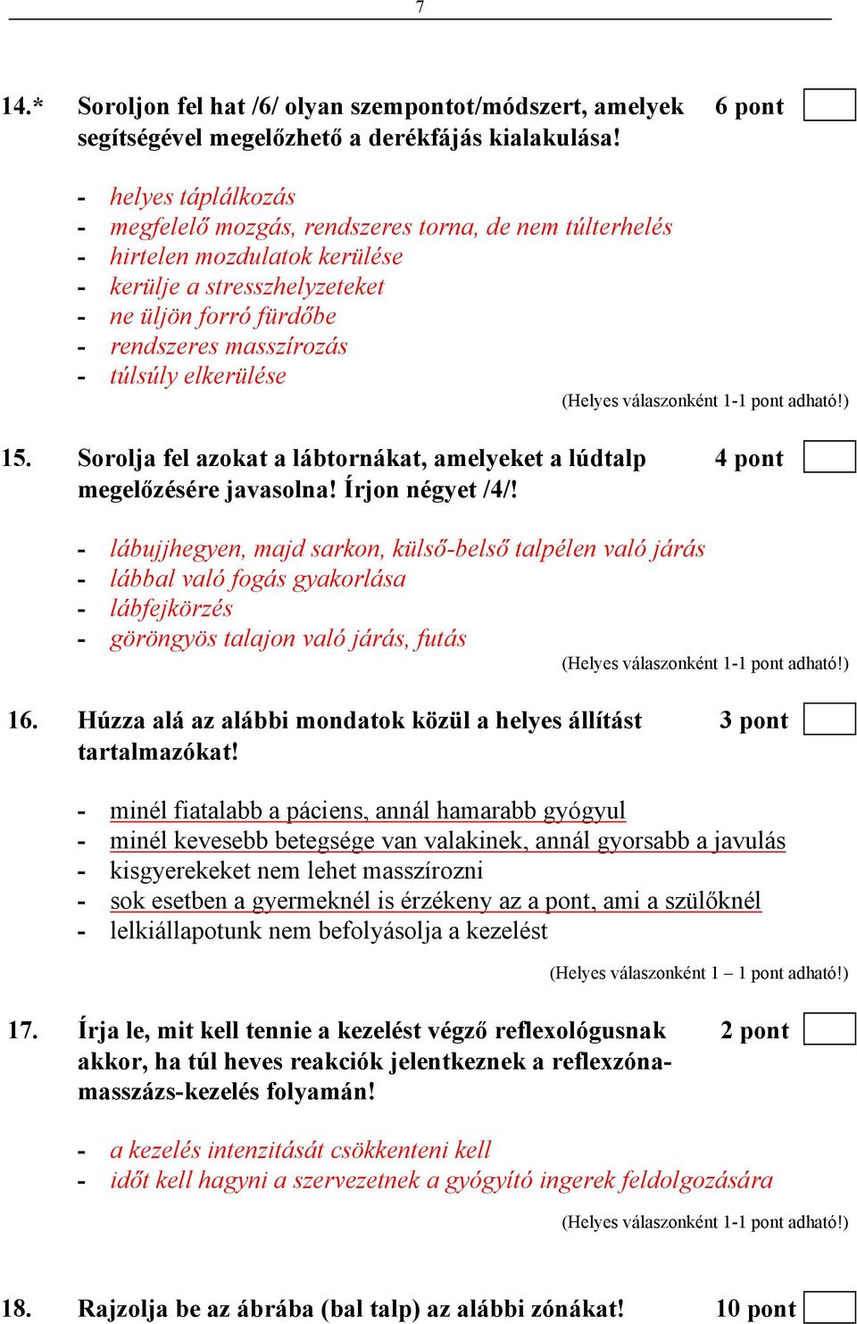 elkerülése 15. Sorolja fel azokat a lábtornákat, amelyeket a lúdtalp 4 pont megelőzésére javasolna! Írjon négyet /4/!