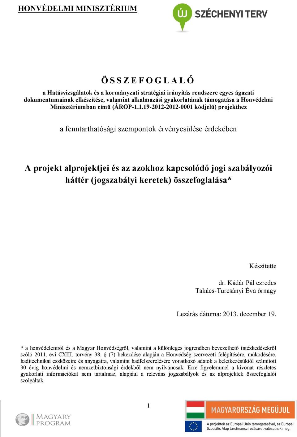 1.19-2012-2012-0001 kódjelű) projekthez a fenntarthatósági szempontok érvényesülése érdekében A projekt alprojektjei és az azokhoz kapcsolódó jogi szabályozói háttér (jogszabályi keretek)
