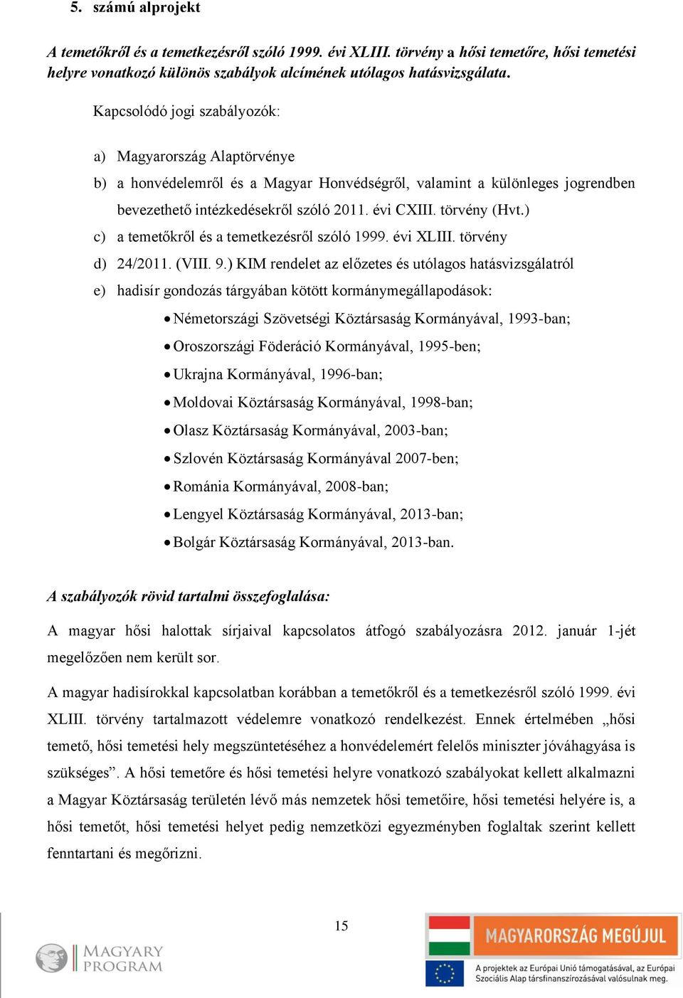 ) c) a temetőkről és a temetkezésről szóló 1999. évi XLIII. törvény d) 24/2011. (VIII. 9.