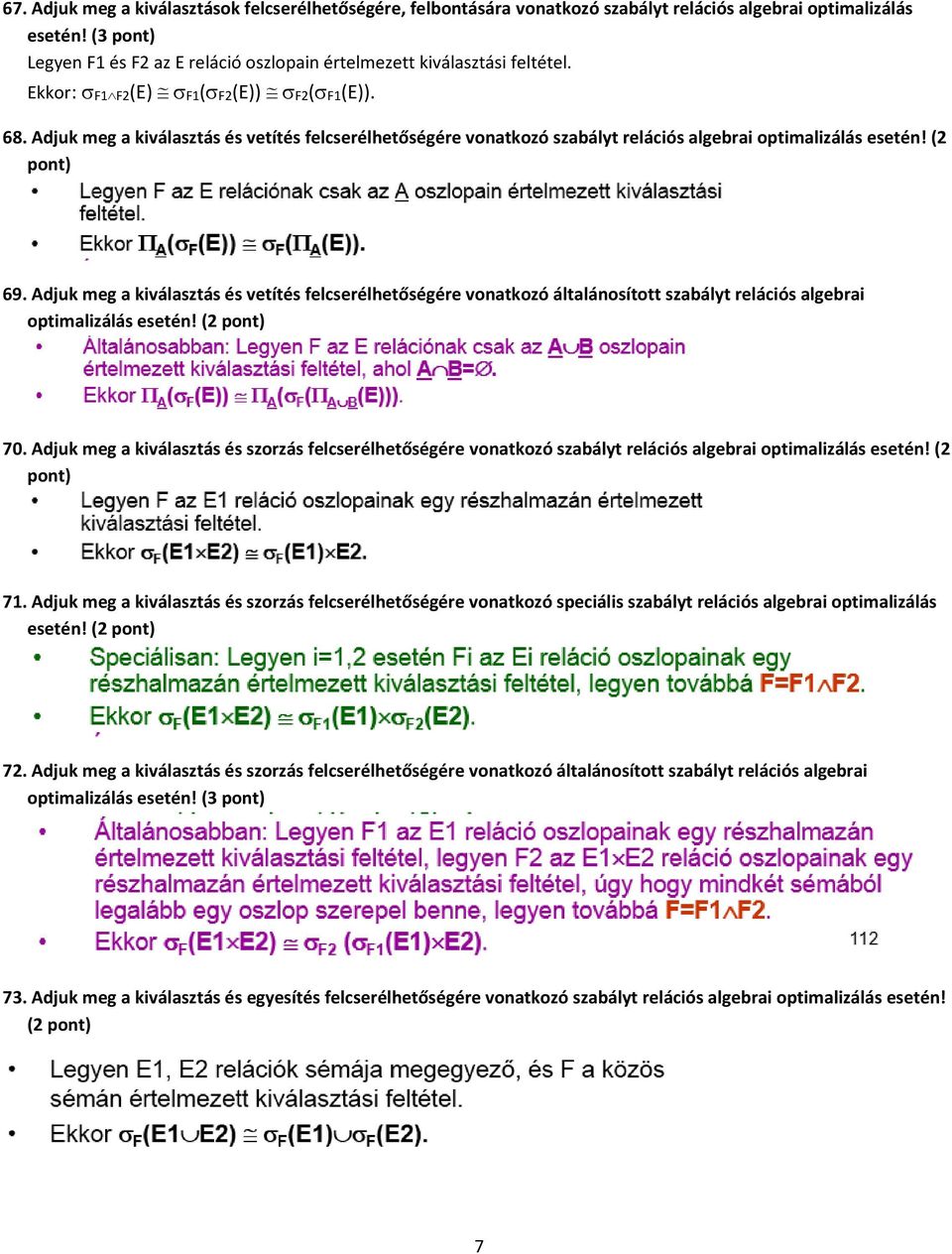 Adjuk meg a kiválasztás és vetítés felcserélhetőségére vonatkozó szabályt relációs algebrai optimalizálás esetén! (2 pont) 69.