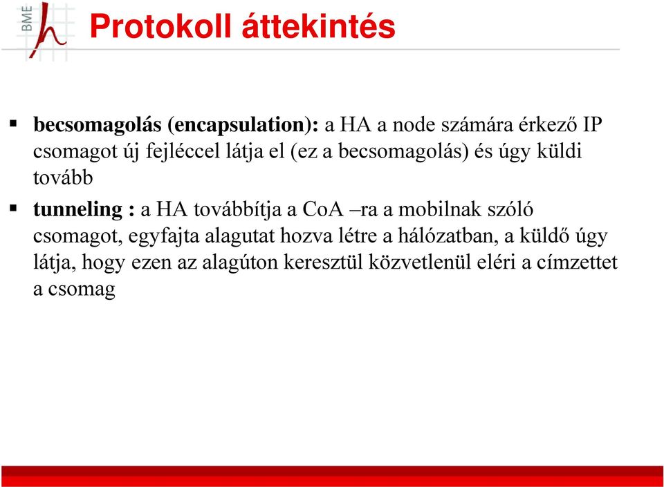 továbbítja a CoA ra a mobilnak szóló csomagot, egyfajta alagutat hozva létre a