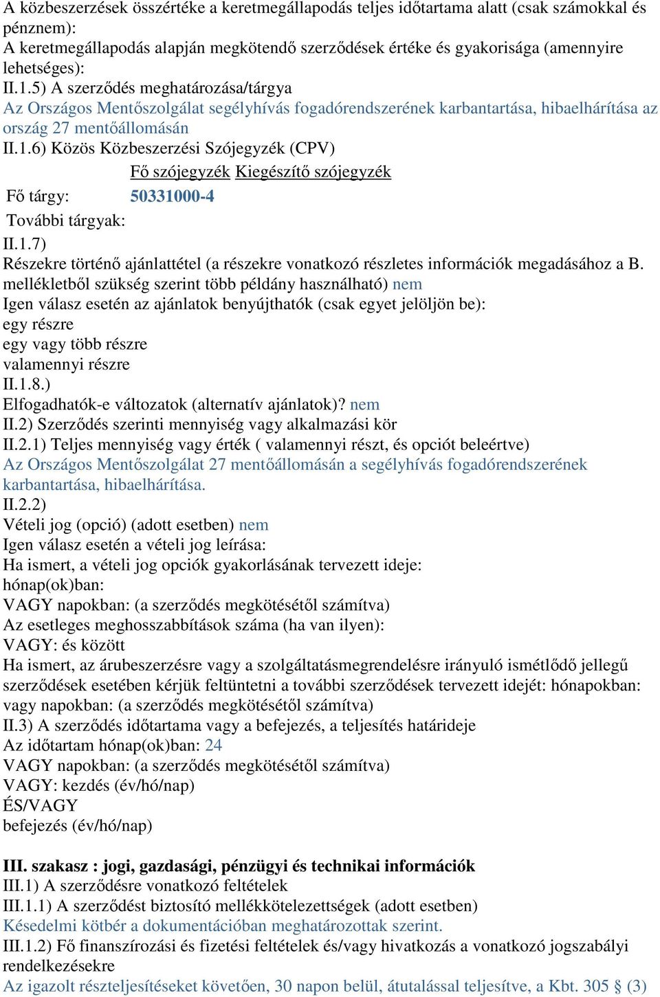 1.7) Részekre történı ajánlattétel (a részekre vonatkozó részletes információk megadásához a B.