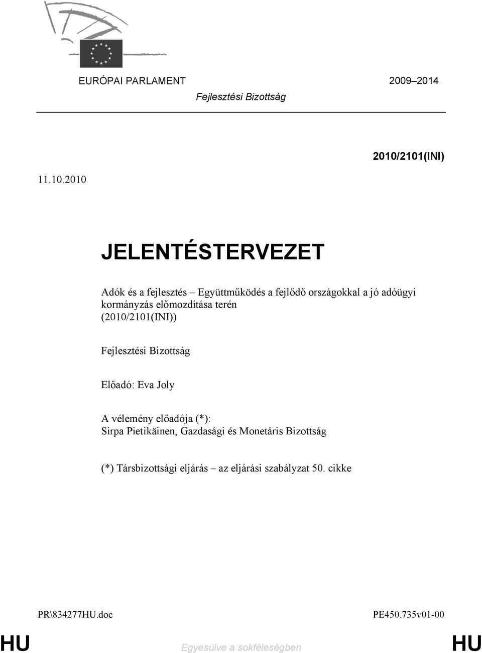 kormányzás előmozdítása terén (2010/2101(INI)) Fejlesztési Bizottság Előadó: Eva Joly A vélemény előadója (*):