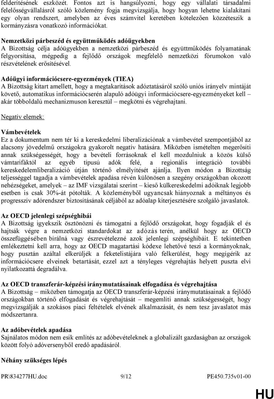 keretében kötelezően közzéteszik a kormányzásra vonatkozó információkat.