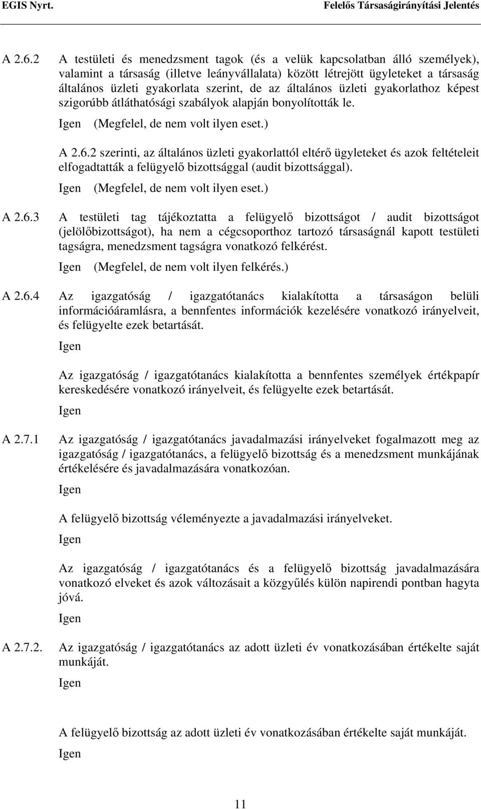 de az általános üzleti gyakorlathoz képest szigorúbb átláthatósági szabályok alapján bonyolították le. (Megfelel, de nem volt ilyen eset.