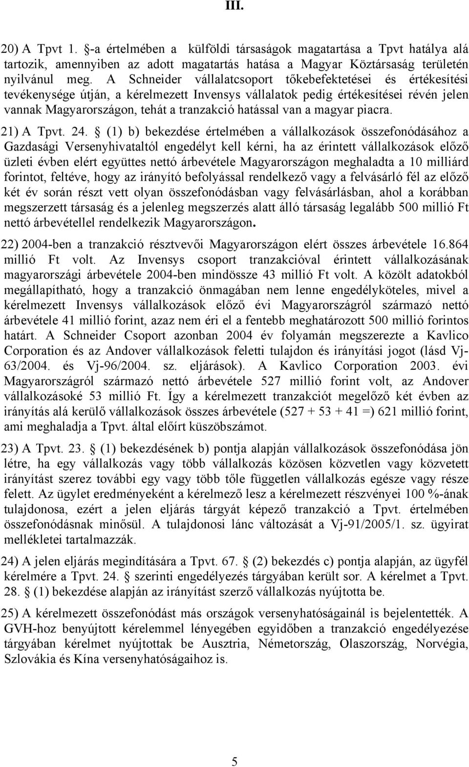 van a magyar piacra. 21) A Tpvt. 24.