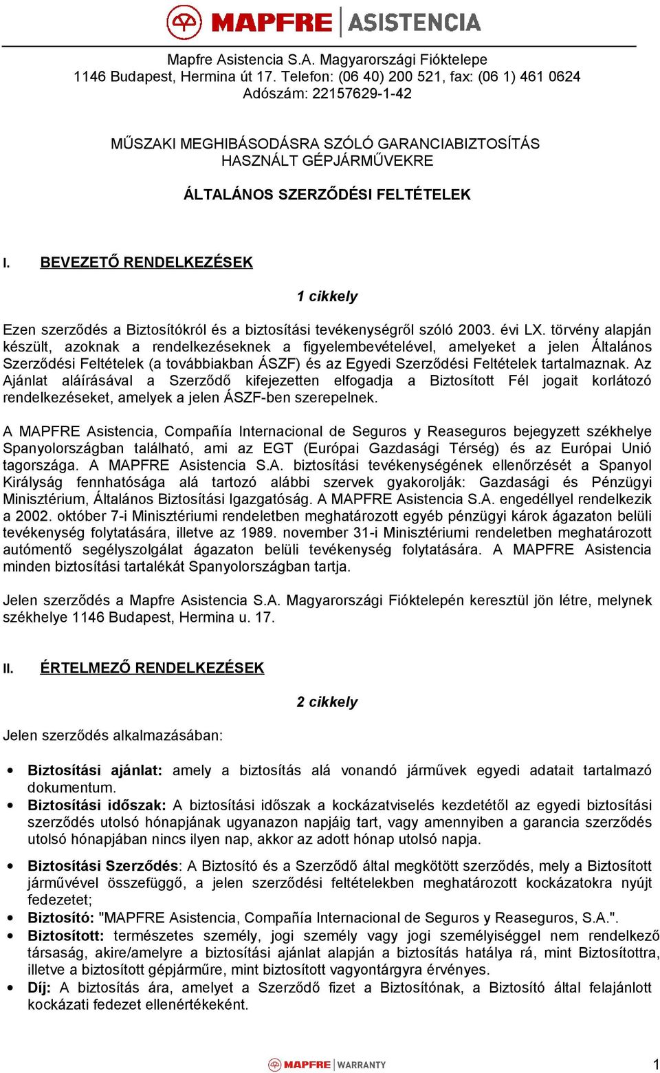 BEVEZETŐ RENDELKEZÉSEK 1 cikkely Ezen szerződés a Biztosítókról és a biztosítási tevékenységről szóló 2003. évi LX.