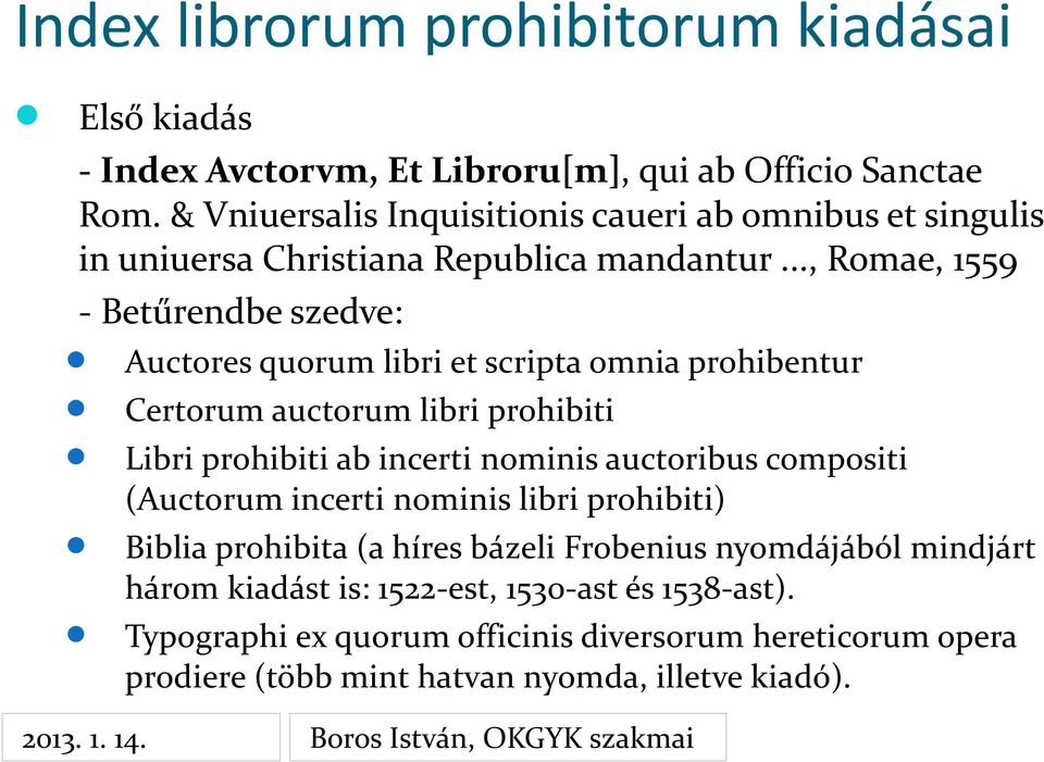 .., Romae, 1559 - Betűrendbe szedve: Auctores quorum libri et scripta omnia prohibentur Certorum auctorum libri prohibiti Libri prohibiti ab incerti nominis