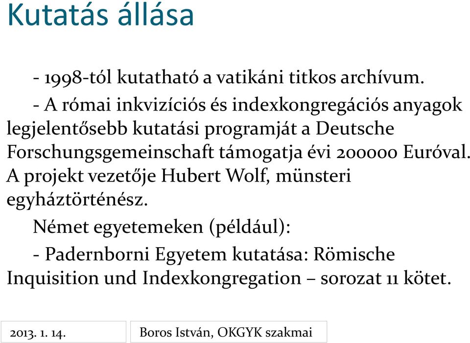Forschungsgemeinschaft támogatja évi 200000 Euróval.
