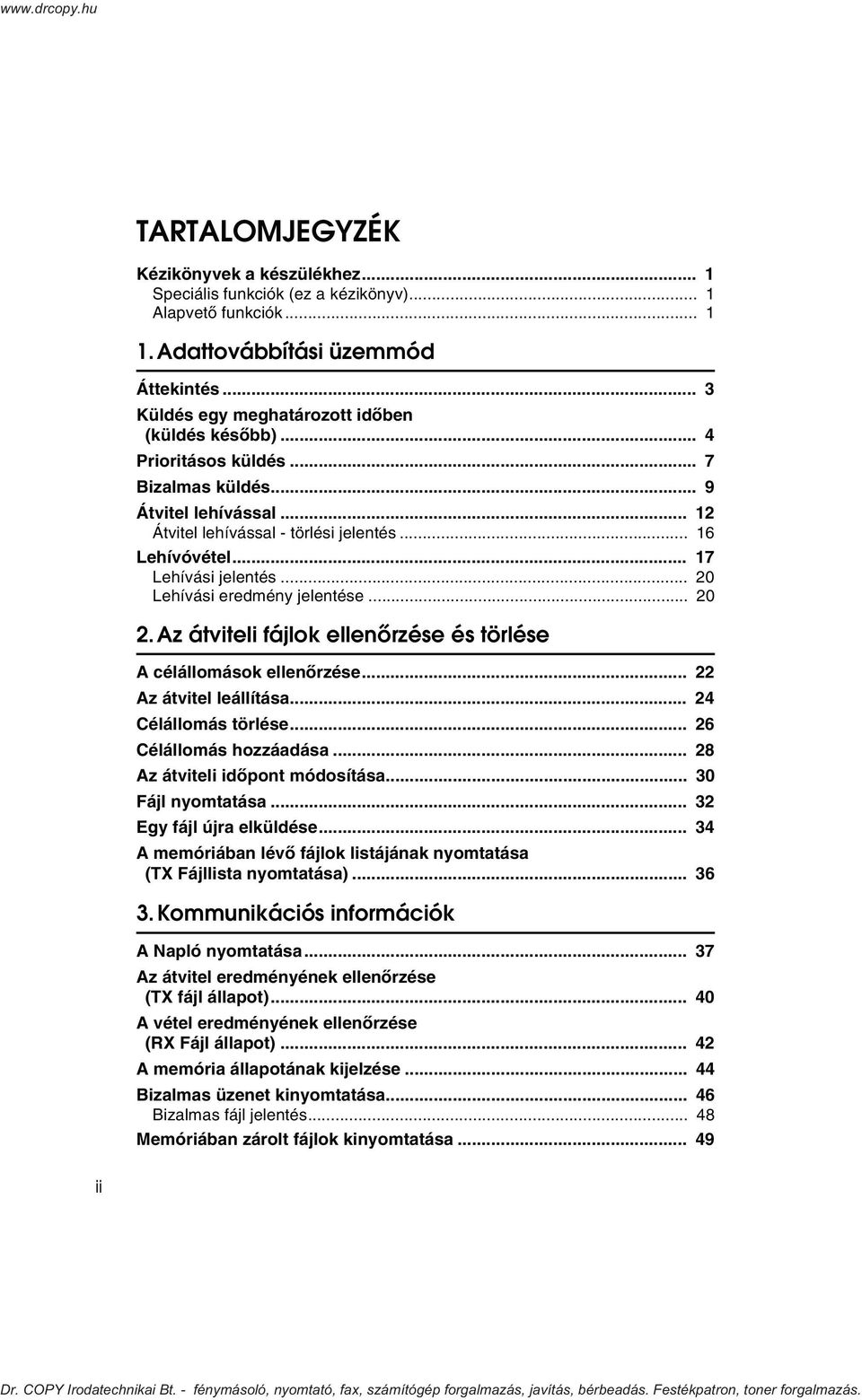 Az átviteli fájlok ellenõrzése és törlése A célállomások ellenõrzése... 22 Az átvitel leállítása... 24 Célállomás törlése... 26 Célállomás hozzáadása... 28 Az átviteli idõpont módosítása.