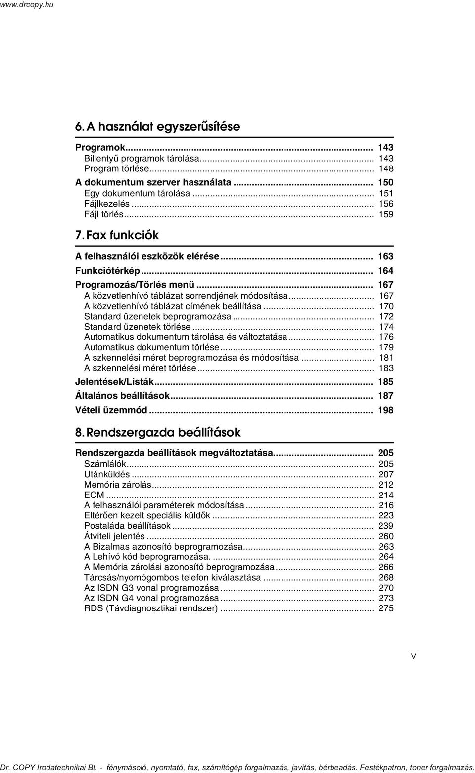 .. 167 A közvetlenhívó táblázat címének beállítása... 170 Standard üzenetek beprogramozása... 172 Standard üzenetek törlése... 174 Automatikus dokumentum tárolása és változtatása.
