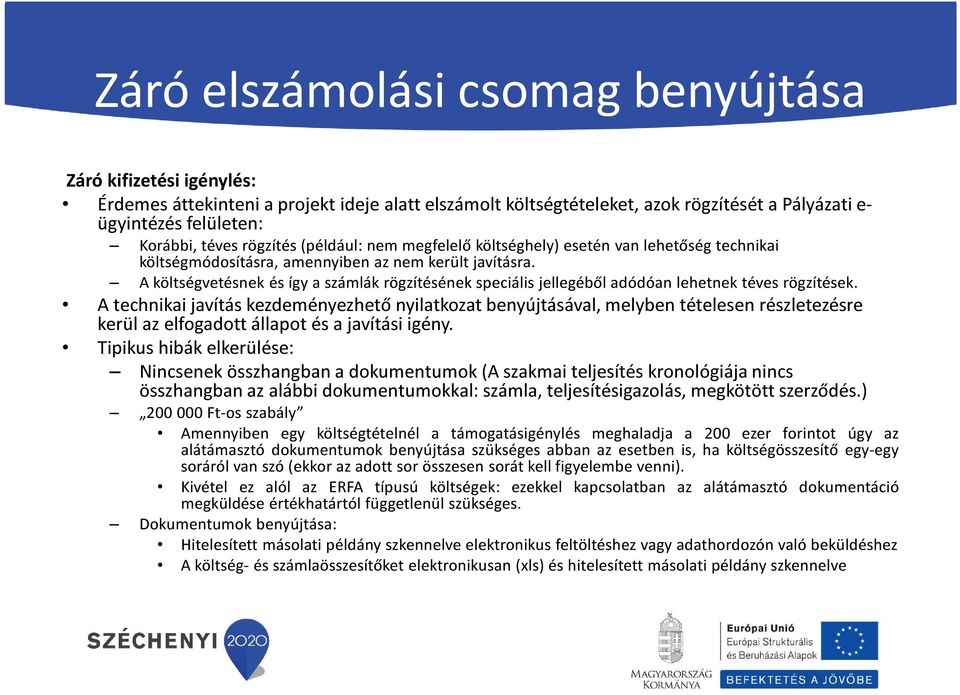 A költségvetésnek és így a számlák rögzítésének speciális jellegéből adódóan lehetnek téves rögzítések.