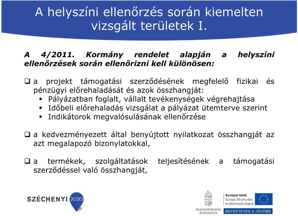 pénzügyi előrehaladását és azok összhangját: Pályázatban foglalt, vállalt tevékenységek végrehajtása Időbeli előrehaladás vizsgálat a pályázat