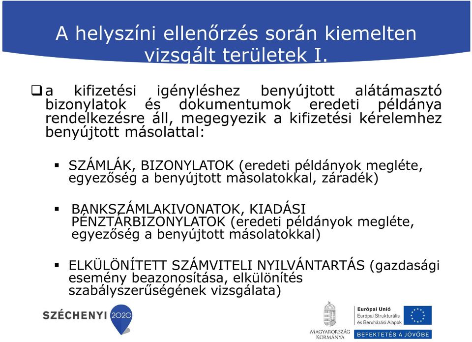 kérelemhez benyújtott másolattal: SZÁMLÁK, BIZONYLATOK (eredeti példányok megléte, egyezőség a benyújtott másolatokkal, záradék)