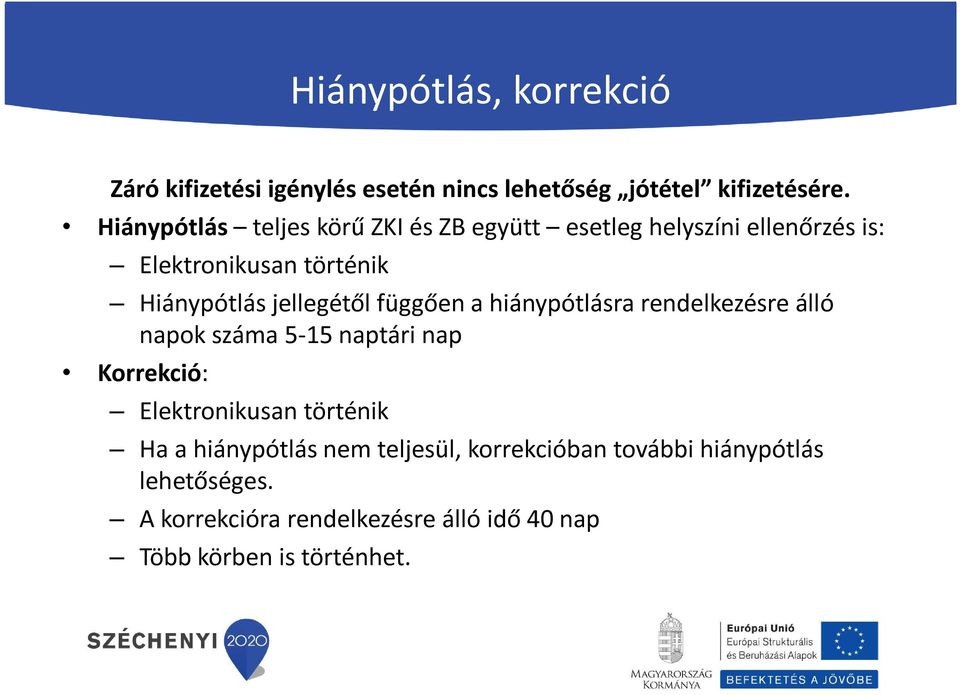 jellegétől függően a hiánypótlásra rendelkezésre álló napok száma 5-15 naptári nap Korrekció: Elektronikusan