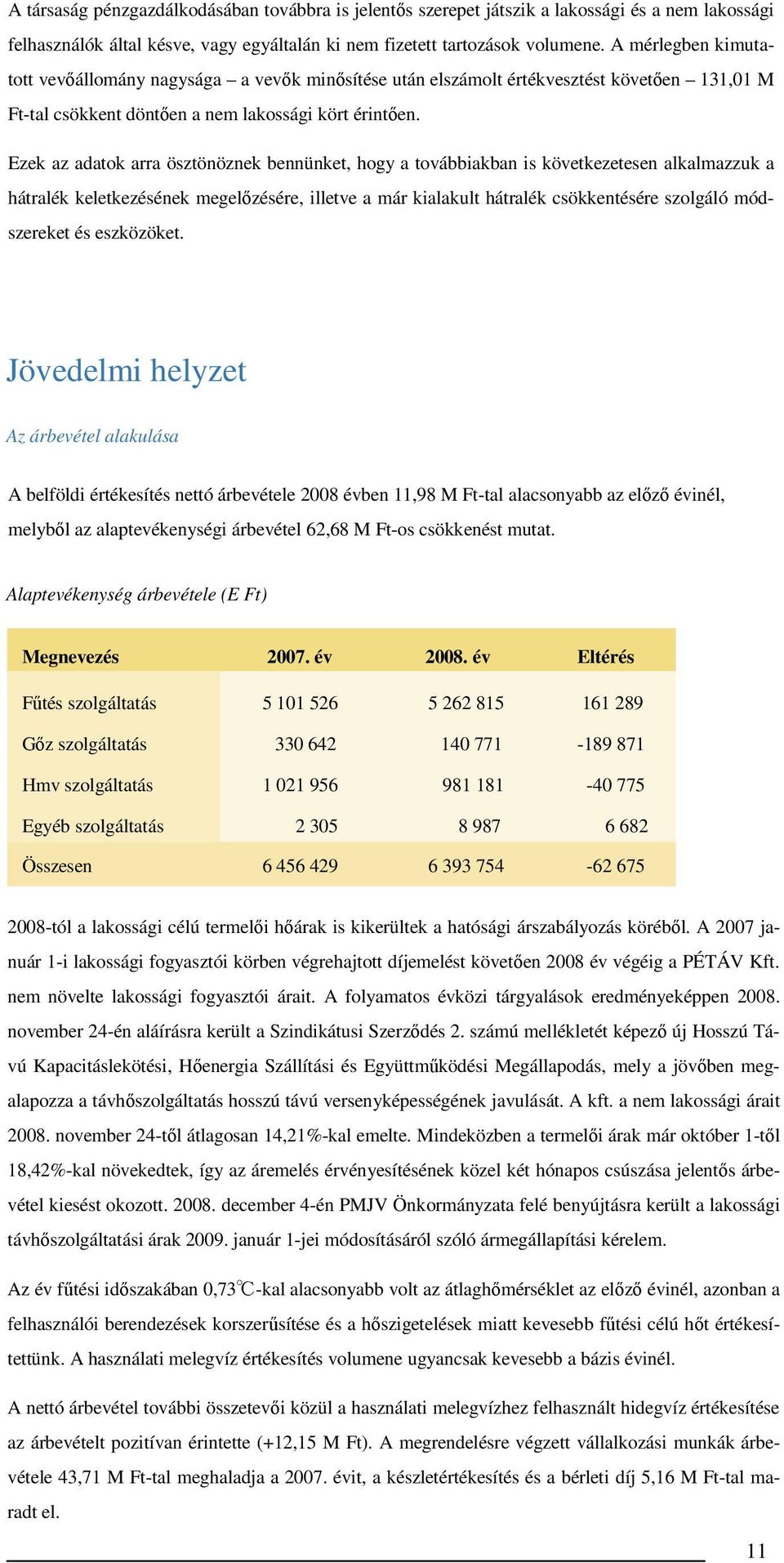 Ezek az adatok arra ösztönöznek bennünket, hogy a továbbiakban is következetesen alkalmazzuk a hátralék keletkezésének megelızésére, illetve a már kialakult hátralék csökkentésére szolgáló