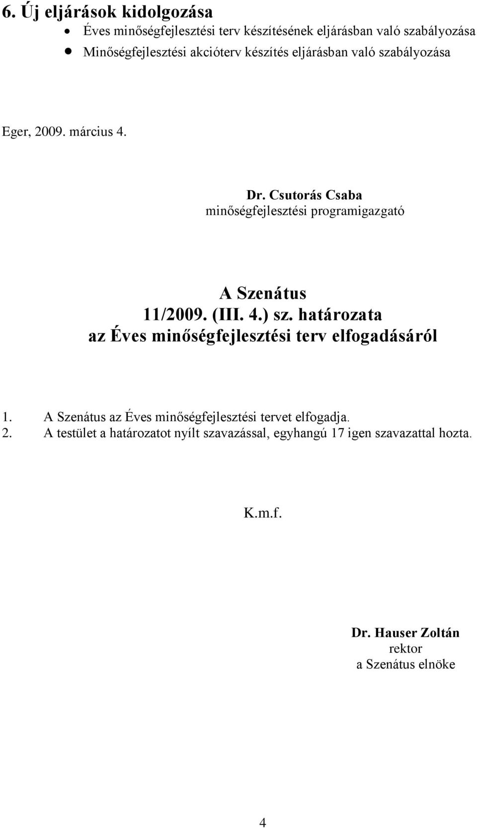 Csutorás Csaba minőségfejlesztési programigazgató A Szenátus 11/2009. (III. 4.) sz.