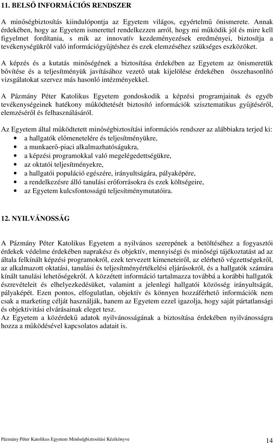 való információgyőjtéshez és ezek elemzéséhez szükséges eszközöket.