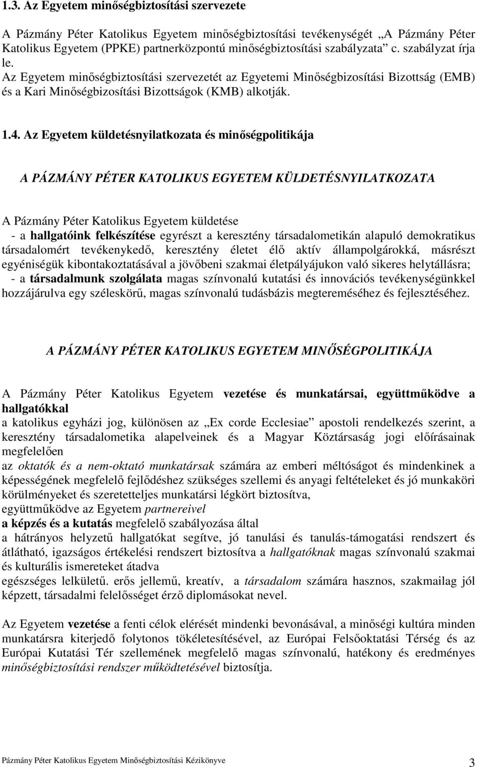 Az Egyetem küldetésnyilatkozata és minıségpolitikája A PÁZMÁNY PÉTER KATOLIKUS EGYETEM KÜLDETÉSNYILATKOZATA A Pázmány Péter Katolikus Egyetem küldetése - a hallgatóink felkészítése egyrészt a