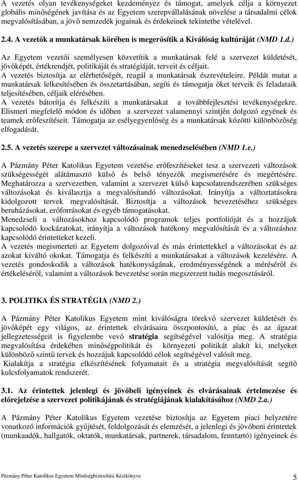 A vezetés biztosítja az elérhetıségét, reagál a munkatársak észrevételeire.