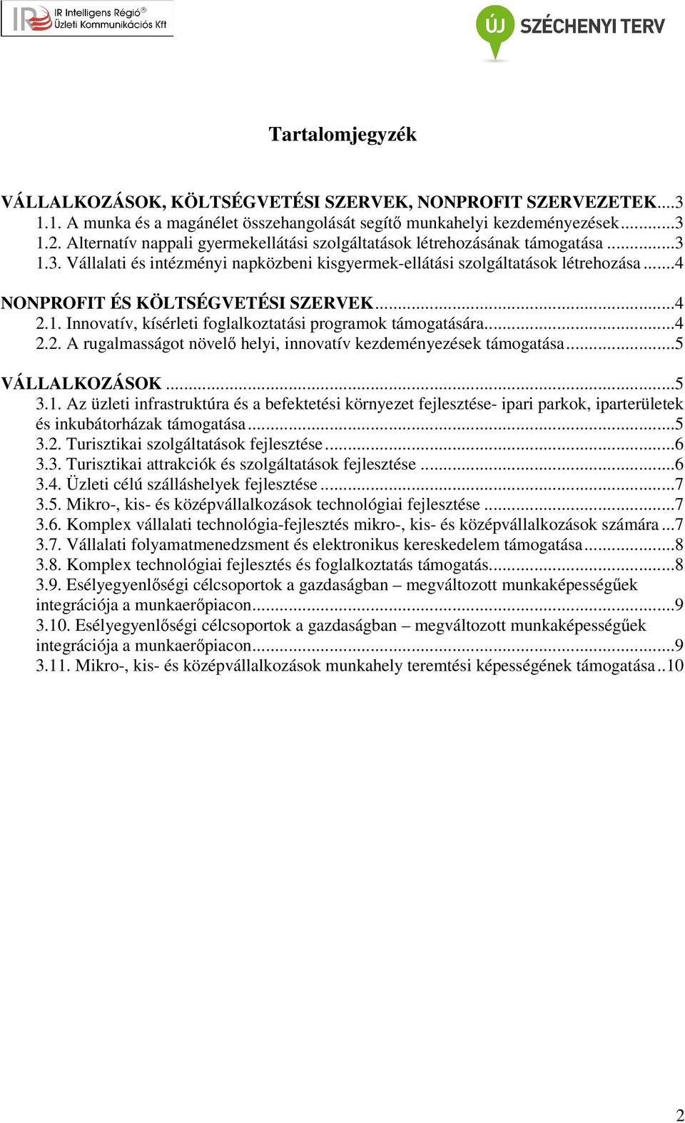 ..4 NONPROFIT ÉS KÖLTSÉGVETÉSI SZERVEK...4 2.1. Innovatív, kísérleti foglalkoztatási programok támogatására...4 2.2. A rugalmasságot növelő helyi, innovatív kezdeményezések támogatása...5 VÁLLALKOZÁSOK.