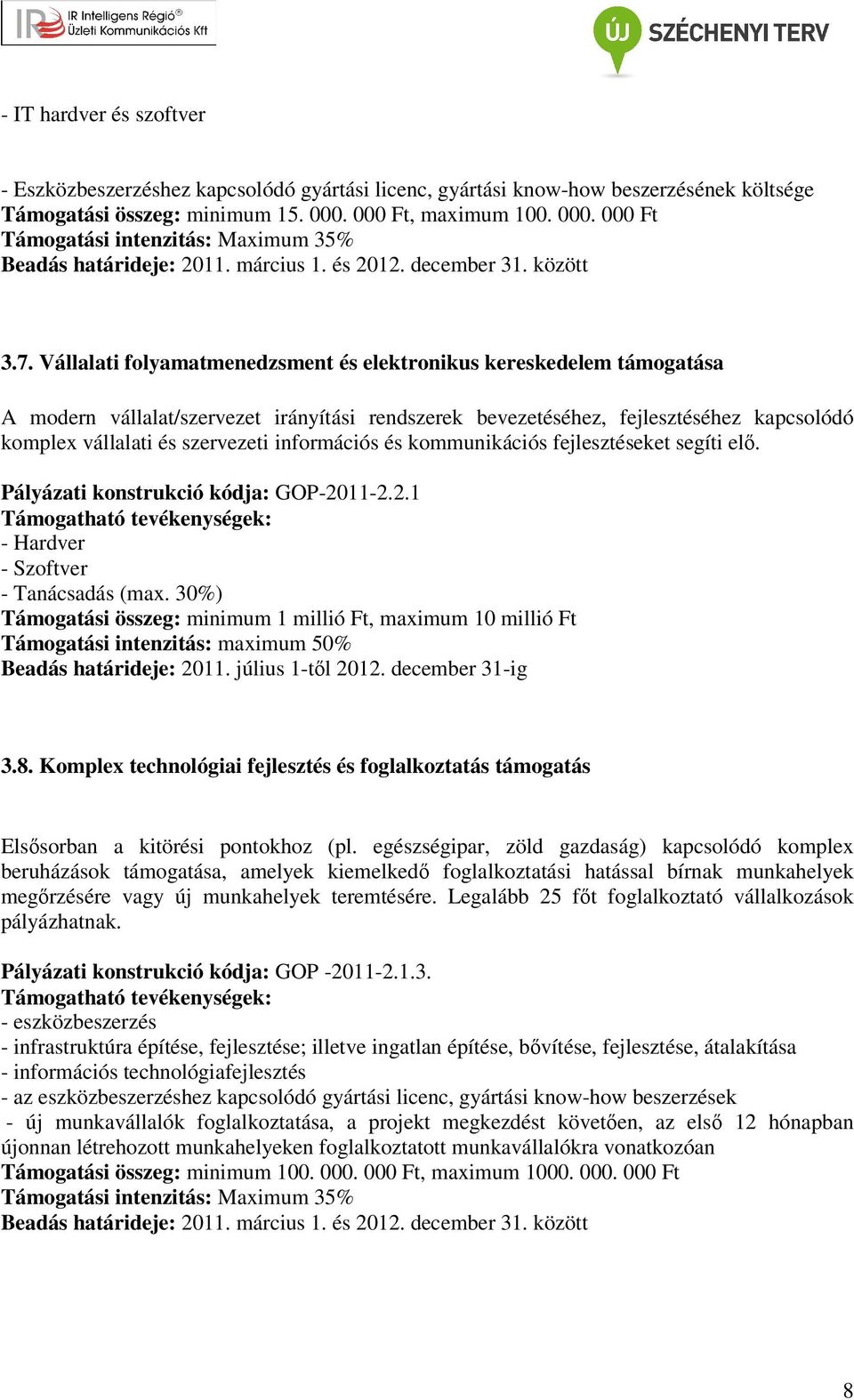 Vállalati folyamatmenedzsment és elektronikus kereskedelem támogatása A modern vállalat/szervezet irányítási rendszerek bevezetéséhez, fejlesztéséhez kapcsolódó komplex vállalati és szervezeti