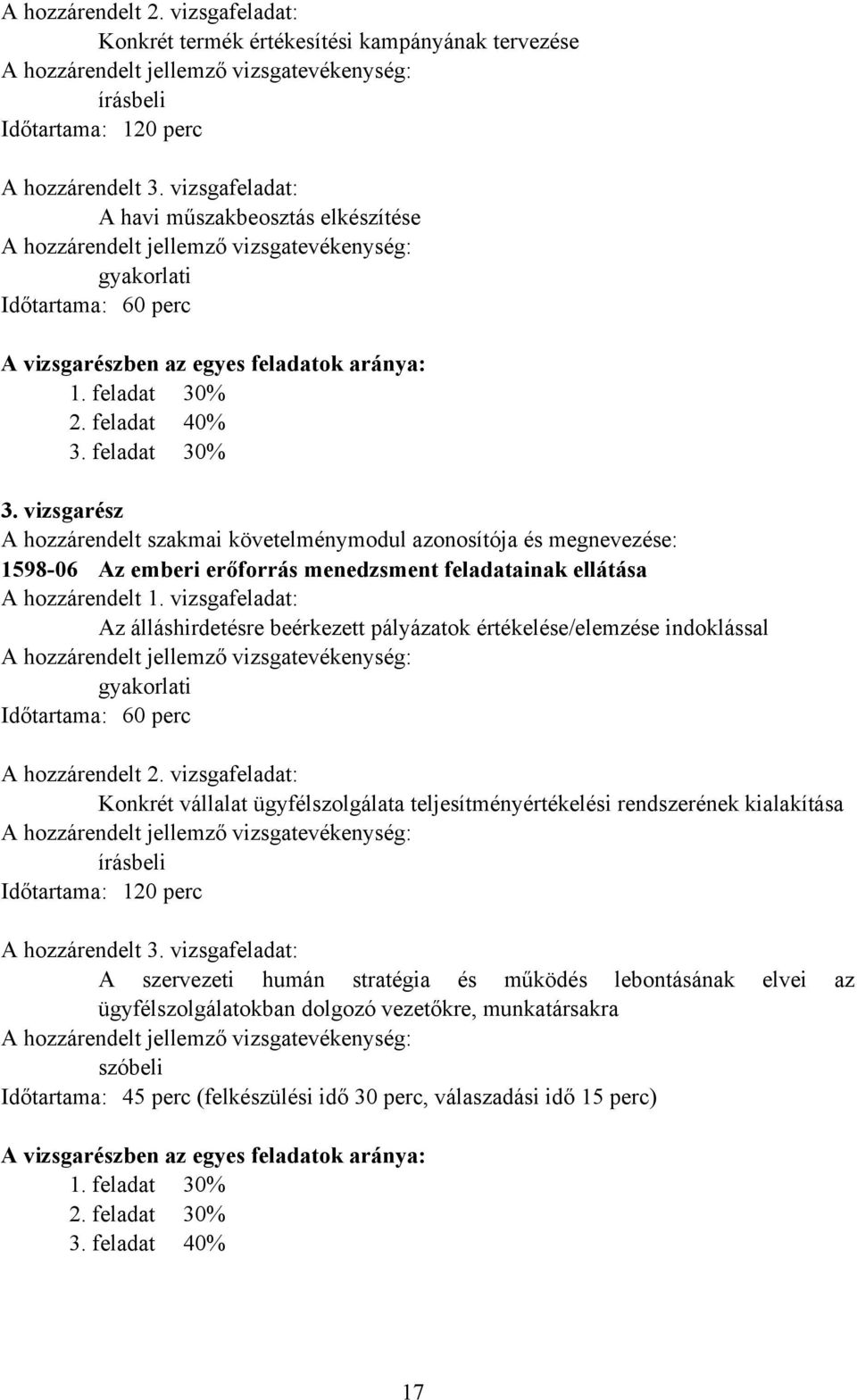 vizsgarész hozzárendelt szakmai követelménymodul azonosítója és megnevezése: 1598-06 z emberi erőforrás menedzsment feladatainak ellátása hozzárendelt 1.