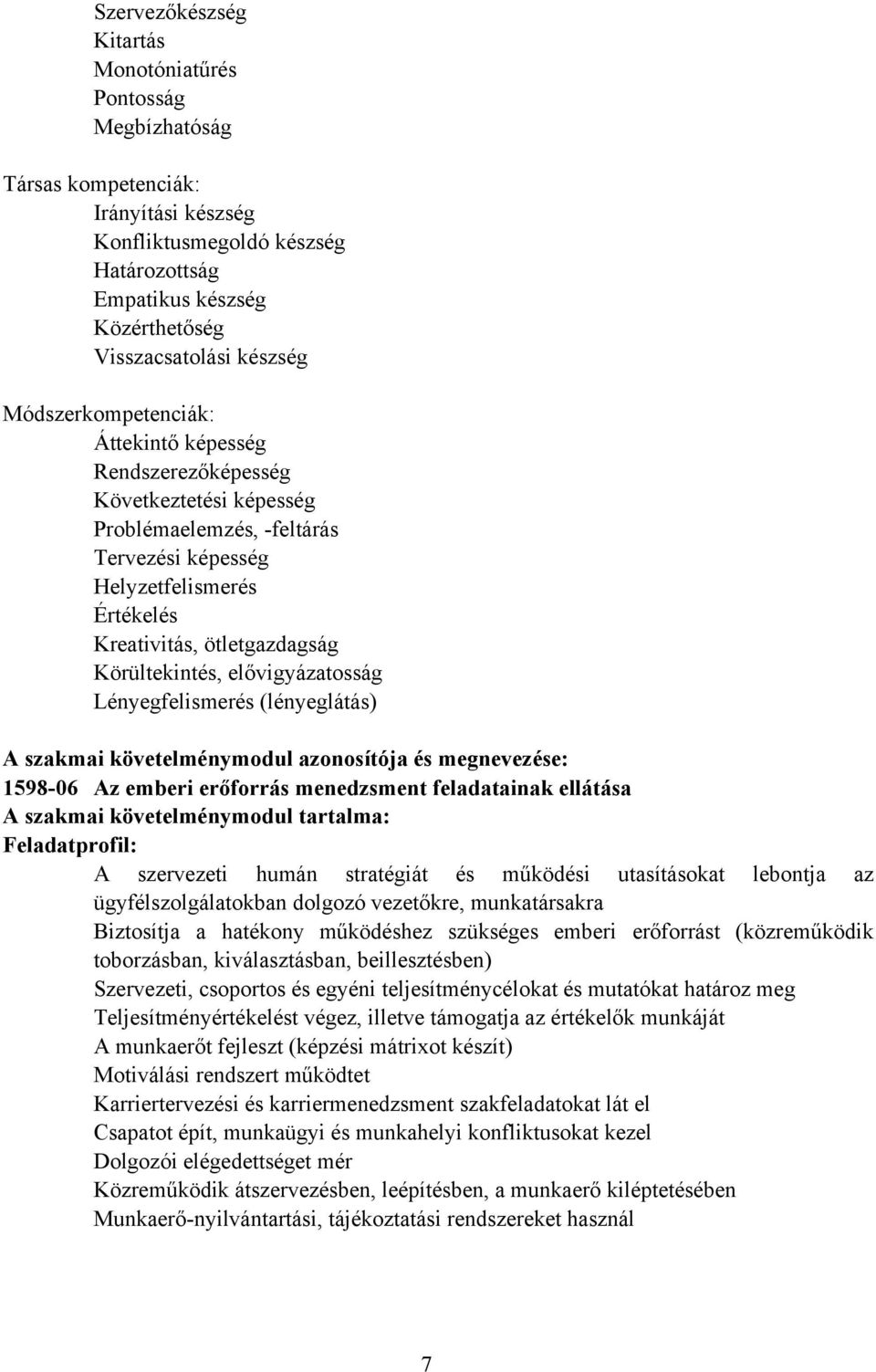 Körültekintés, elővigyázatosság Lényegfelismerés (lényeglátás) szakmai követelménymodul azonosítója és megnevezése: 1598-06 z emberi erőforrás menedzsment feladatainak ellátása szakmai