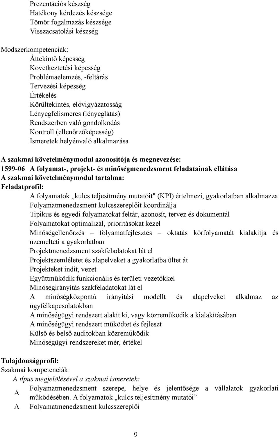 azonosítója és megnevezése: 1599-06 folyamat-, projekt- és minőségmenedzsment feladatainak ellátása szakmai követelménymodul tartalma: Feladatprofil: folyamatok kulcs teljesítmény mutatóit" (KPI)