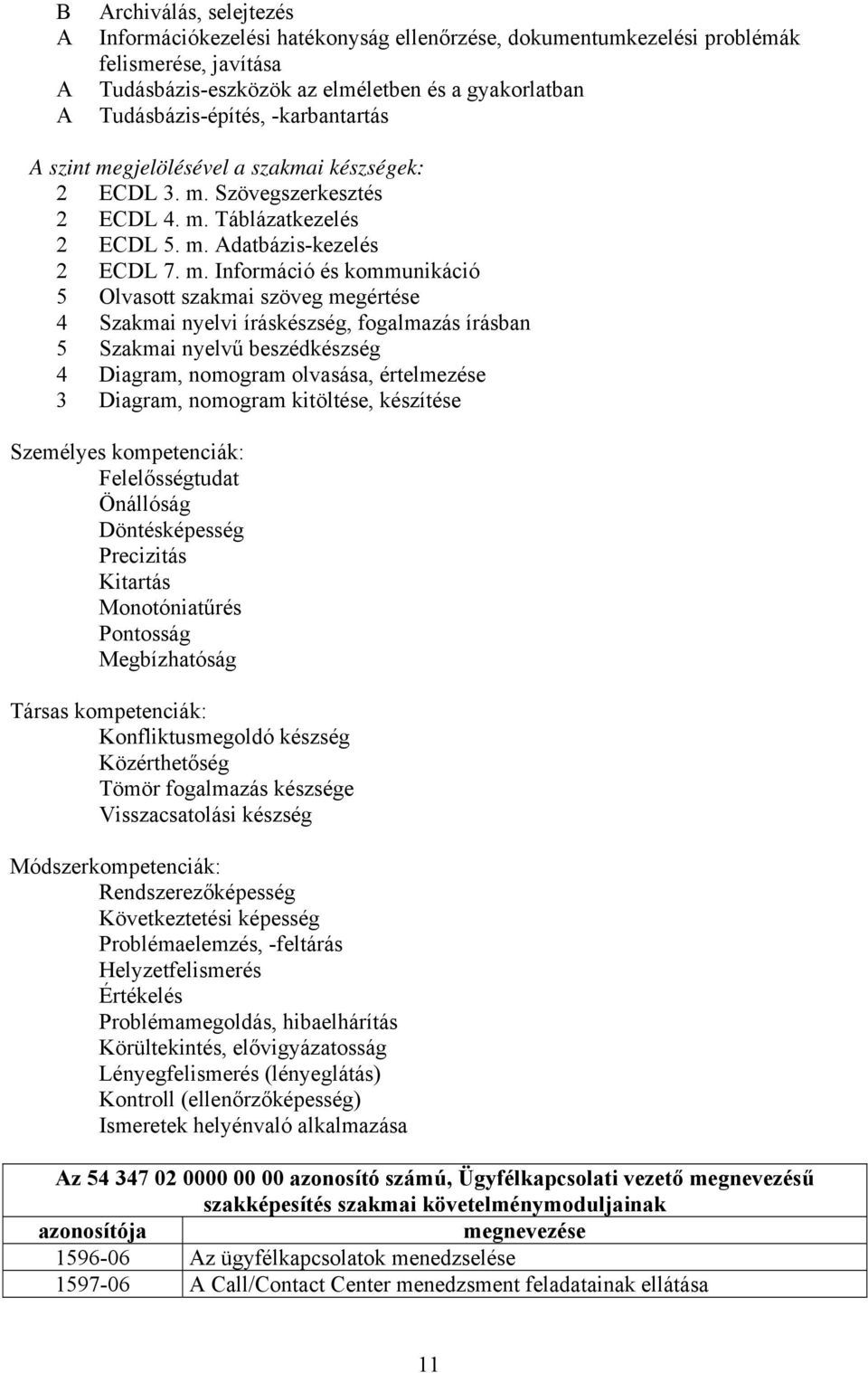 gjelölésével a szakmai készségek: 2 ECDL 3. m.