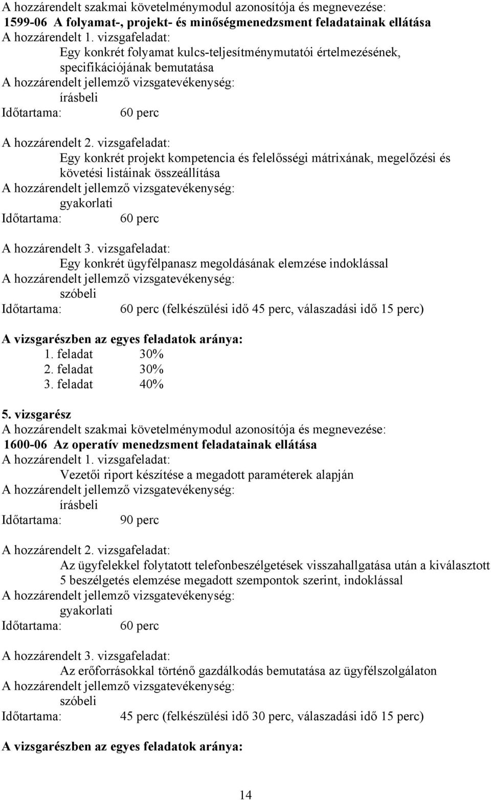 vizsgafeladat: Egy konkrét projekt kompetencia és felelősségi mátrixának, megelőzési és követési listáinak összeállítása gyakorlati A hozzárendelt 3.