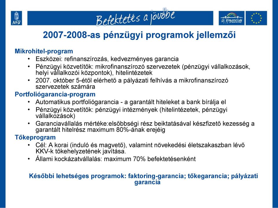 október 5-étől elérhető a pályázati felhívás a mikrofinanszírozó szervezetek számára Portfoliógarancia-program Automatikus portfoliógarancia - a garantált hiteleket a bank bírálja el Pénzügyi