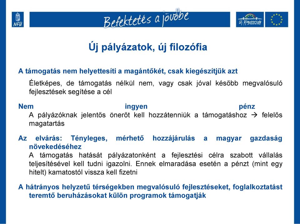 a magyar gazdaság növekedéséhez A támogatás hatását pályázatonként a fejlesztési célra szabott vállalás teljesítésével kell tudni igazolni.