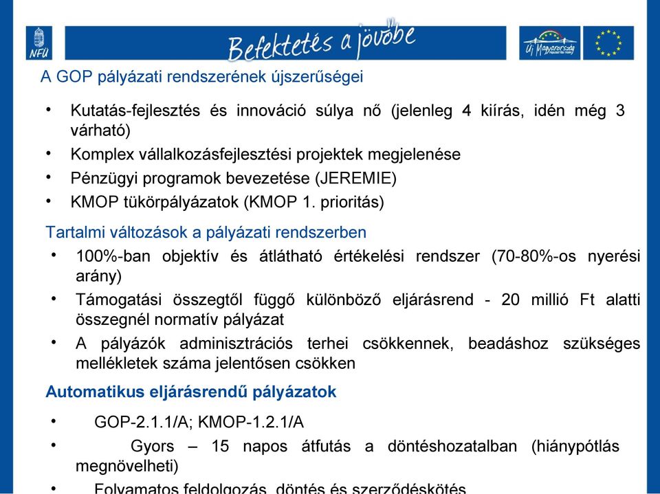 prioritás) Tartalmi változások a pályázati rendszerben 100%-ban objektív és átlátható értékelési rendszer (70-80%-os nyerési arány) Támogatási összegtől függő különböző