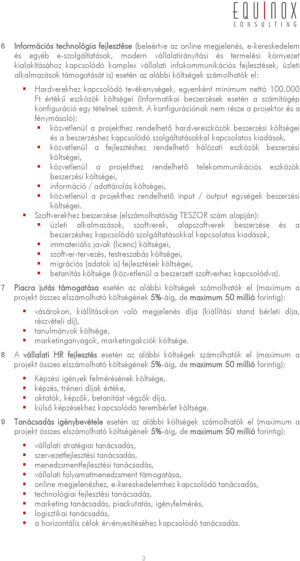 000 Ft értékű eszközök költségei (Informatikai beszerzések esetén a számítógép konfiguráció egy tételnek számít.