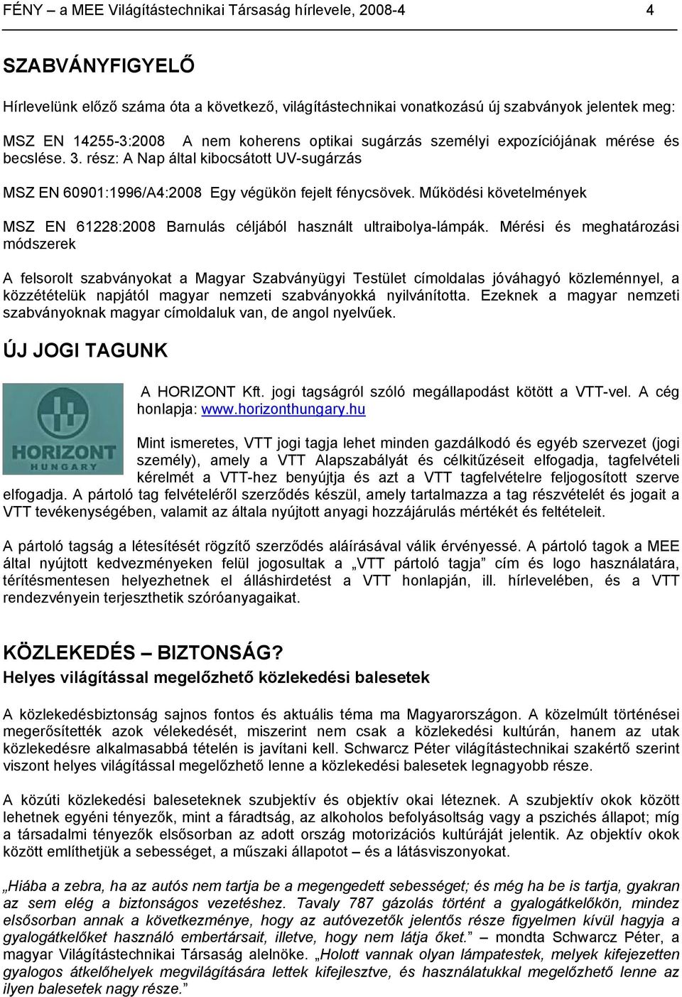 Működési követelmények MSZ EN 61228:2008 Barnulás céljából használt ultraibolya-lámpák.