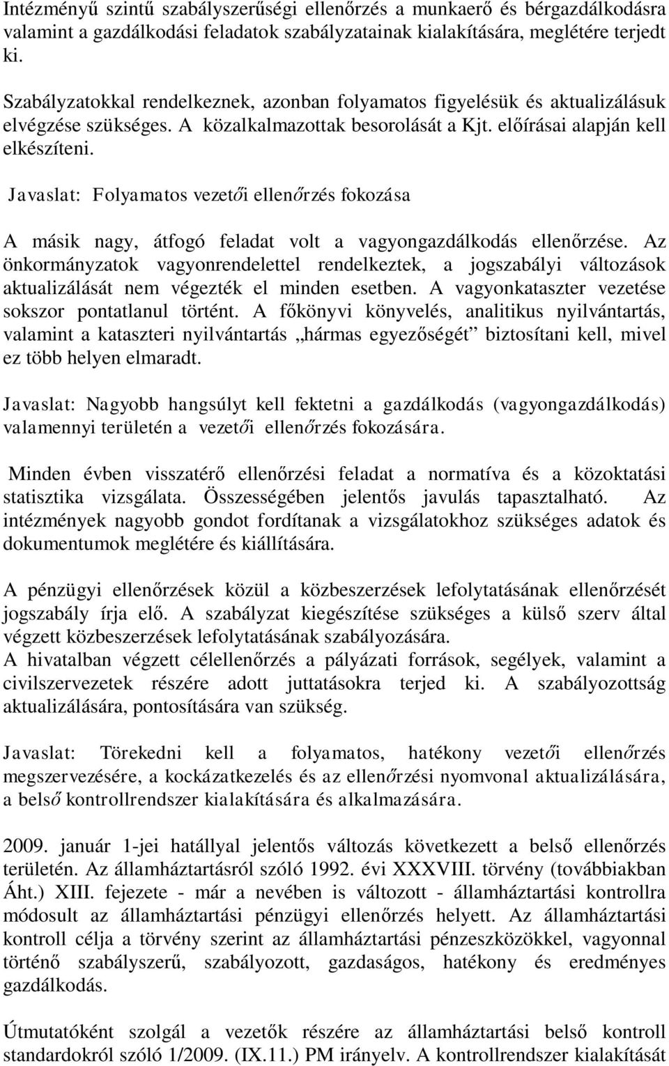 Javaslat: Folyamatos vezetői ellenőrzés fokozása A másik nagy, átfogó feladat volt a vagyongazdálkodás ellenőrzése.
