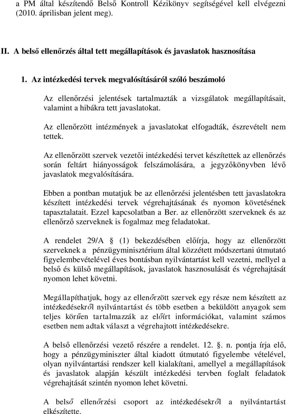 Az ellenőrzött intézmények a javaslatokat elfogadták, észrevételt nem tettek.