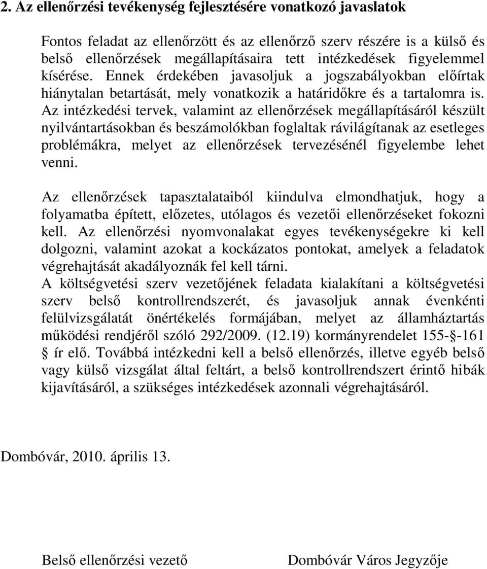 Az intézkedési tervek, valamint az ellenőrzések megállapításáról készült nyilvántartásokban és beszámolókban foglaltak rávilágítanak az esetleges problémákra, melyet az ellenőrzések tervezésénél