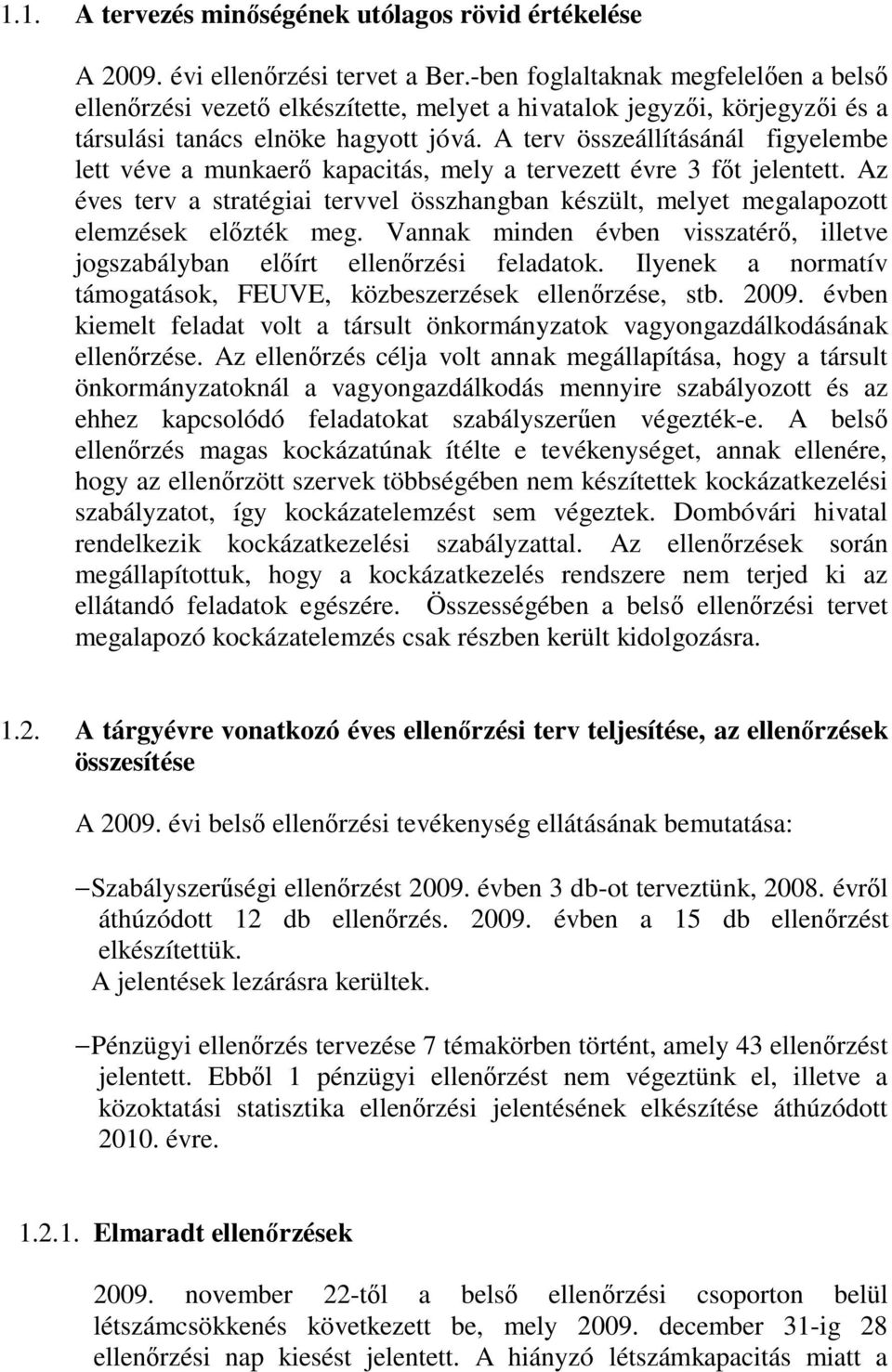 A terv összeállításánál figyelembe lett véve a munkaerő kapacitás, mely a tervezett évre 3 főt jelentett.