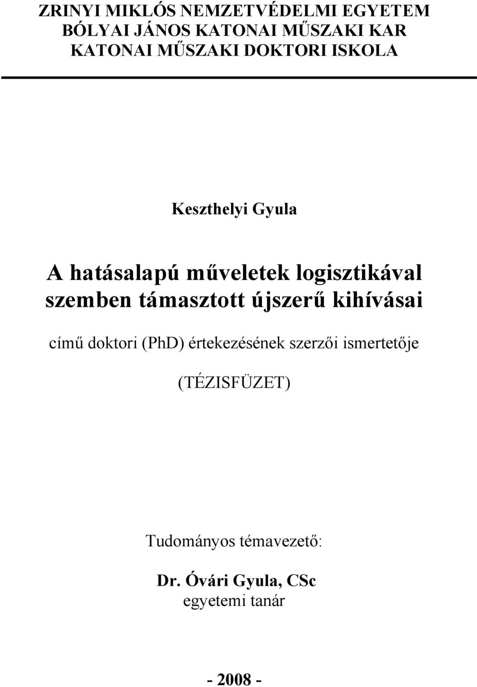 szemben támasztott újszerű kihívásai című doktori (PhD) értekezésének szerzői