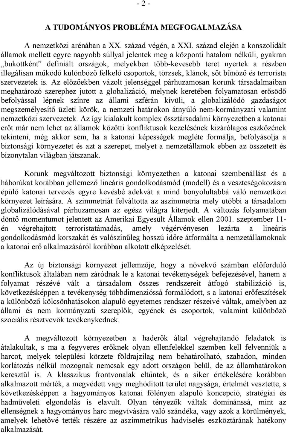 illegálisan működő különböző felkelő csoportok, törzsek, klánok, sőt bűnöző és terrorista szervezetek is.