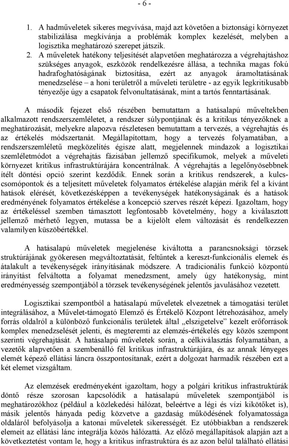 áramoltatásának menedzselése a honi területről a műveleti területre - az egyik legkritikusabb tényezője úgy a csapatok felvonultatásának, mint a tartós fenntartásának.