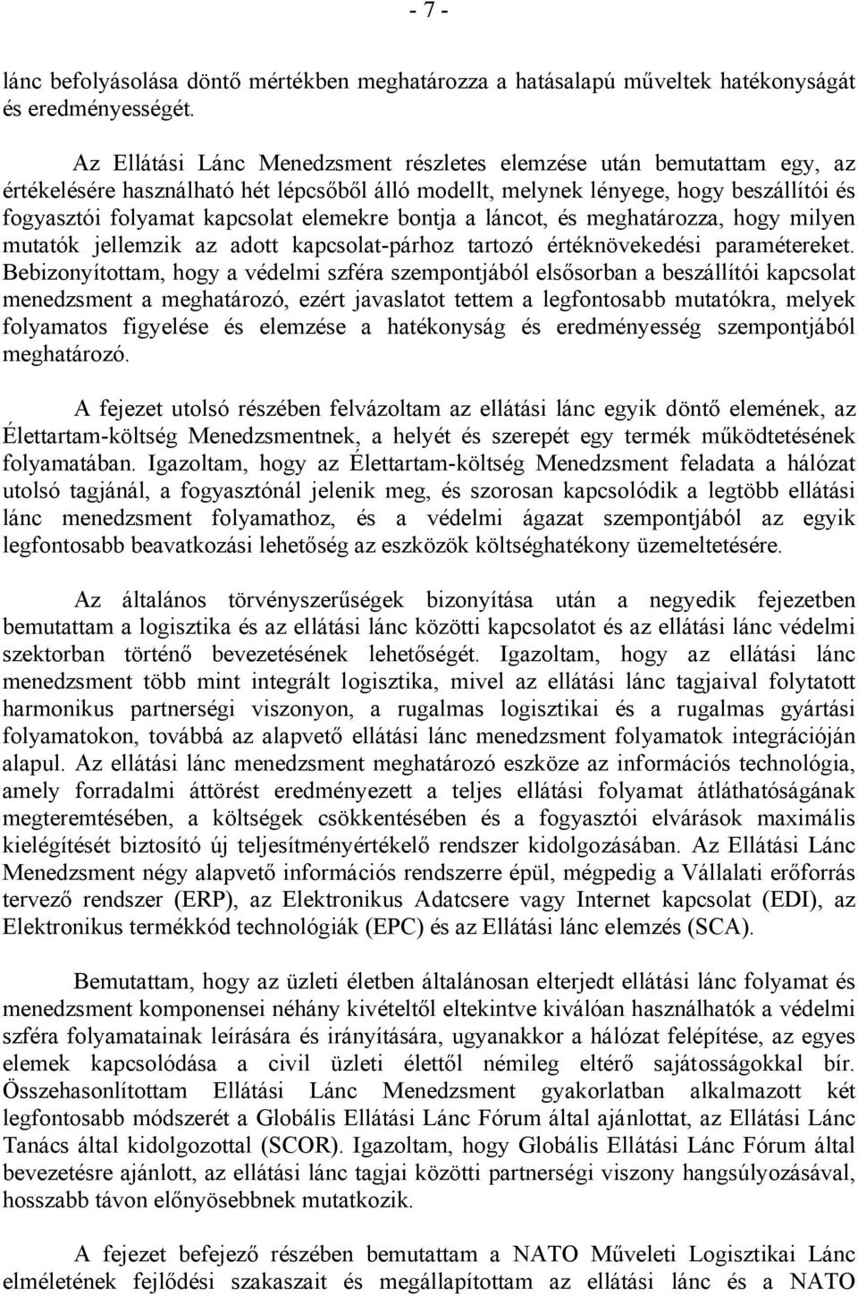elemekre bontja a láncot, és meghatározza, hogy milyen mutatók jellemzik az adott kapcsolat-párhoz tartozó értéknövekedési paramétereket.