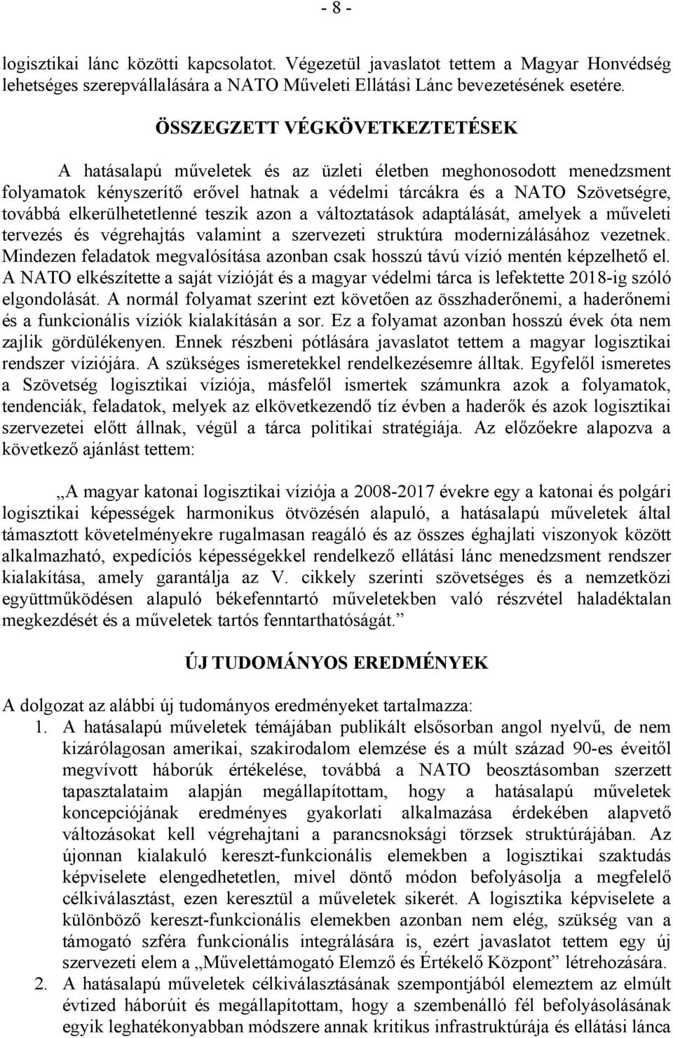 elkerülhetetlenné teszik azon a változtatások adaptálását, amelyek a műveleti tervezés és végrehajtás valamint a szervezeti struktúra modernizálásához vezetnek.