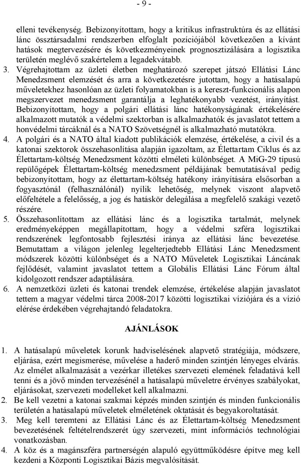 prognosztizálására a logisztika területén meglévő szakértelem a legadekvátabb. 3.