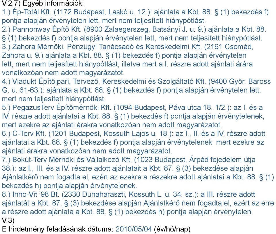 ) Zahora Mérnöki, Pénzügyi Tanácsadó és Kereskedelmi Kft. (2161 Csomád, Zahora u. 9.) ajánlata a Kbt. 88.